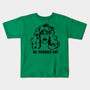 He Permed Me Kids T-Shirt